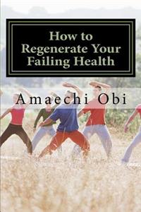 How to Regenerate Your Failing Health