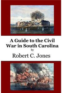 Guide to the Civil War in South Carolina