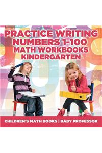 Practice Writing Numbers 1-100 - Math Workbooks Kindergarten Children's Math Books