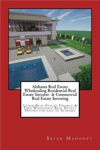 Alabama Real Estate Wholesaling Residential Real Estate Investor & Commercial Real Estate Investing