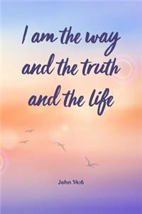 I Am The Way And The Truth And The Life - John 14