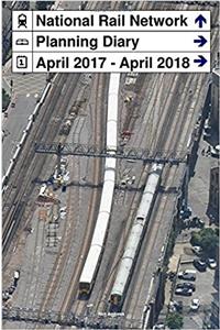 National Rail Network Planning Diary: April 2017 - April 2018