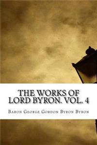 The Works of Lord Byron. Vol. 4