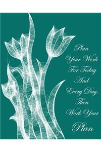 Plan Your Work for Today and Everyday, Then Work Your Plan