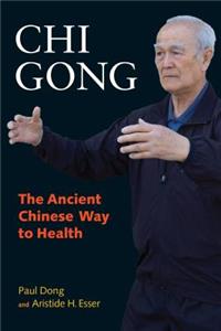 Chi Gong: The Ancient Chinese Way to Health