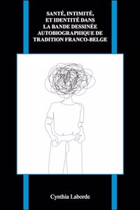 Santé, intimité, et identité dans la bande dessinée autobiographique de tradition franco-belge