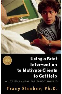 Using a Brief Intervention to Motivate Clients to Get Help