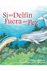 Si Un Delfín Fuera Un Pez (If a Dolphin Were a Fish)