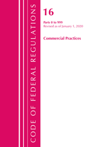Code of Federal Regulations, Title 16 Commercial Practices 0-999, Revised as of January 1, 2020