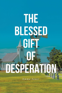 Blessed Gift of Desperation