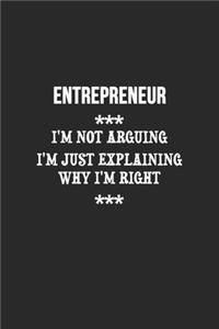 I'm Not Arguing I'm Just Explaining Why I'm Right Entrepreneur Notebook