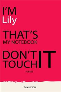 Lily: DON'T TOUCH MY NOTEBOOK Unique customized Gift for Lily - Journal for Girls / Women with beautiful colors pink, Journal to Write with 120 Pages, Tho