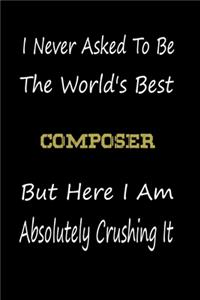 I Never Asked To Be The World's Best Composer But Here I Am Absolutely Crushing It