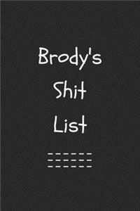 Brody's Shit List. Funny Lined Notebook to Write In/Gift For Dad/Uncle/Date/Boyfriend/Husband/Friend/For anyone Named Brody