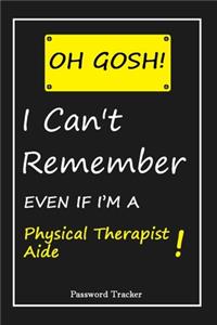 OH GOSH ! I Can't Remember EVEN IF I'M A Physical Therapist Aide