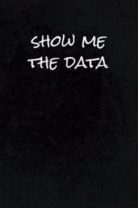 Show Me The Data