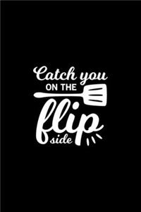 Catch you on the flip side Kitchen Pun Notebook [Lined] [6x9] [110 pages]