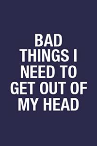 Bad Things I Need To Get Out Of My Head