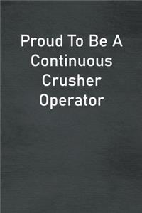 Proud To Be A Continuous Crusher Operator