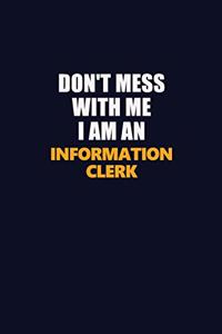 Don't Mess With Me Because I Am An Information Clerk
