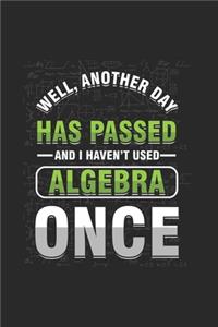 Well, Another Day Has Passed And I Haven't Used Algebra Once