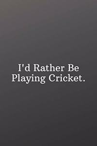 I'd Rather Be Playing Cricket.