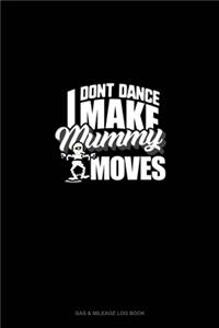 I Don't Dance I Make Mummy Moves