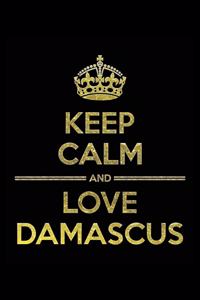 KEEP CALM AND LOVE DAMASCUS Notebook