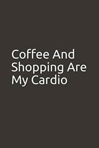 Coffee And Shopping Are My Cardio