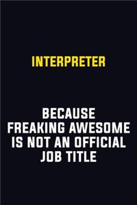 Interpreter Because Freaking Awesome Is Not An Official Job Title