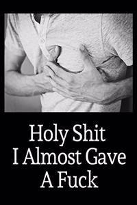 Holy Shit I Almost Gave A Fuck