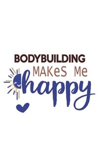 Bodybuilding Makes Me Happy Bodybuilding Lovers Bodybuilding OBSESSION Notebook A beautiful