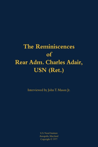The Reminiscences of Rear Adm. Charles Adair, USN (Ret.)