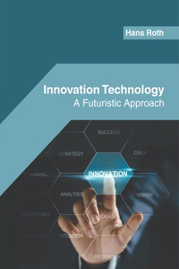 Innovation Technology: A Futuristic Approach