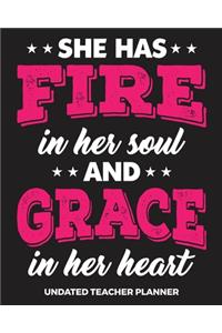 She Has Fire In Her Soul And Grace In Her Heart Undated Teacher Planner: Black Pink Teacher Journal Planner Notebook Organizer - Daily Weekly Monthly Activities Calendars To Do Class Lists Grade Tracker- Back to School Te