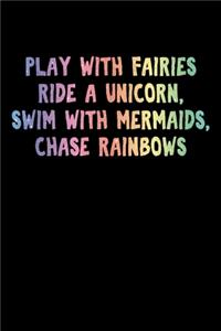 Play With Fairies Ride A Unicorn Swim With Mermaids Chase Rainbows