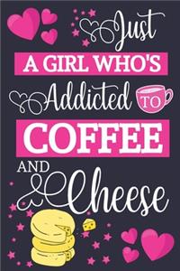 Just A Girl Who's Addicted To Coffee and Cheese