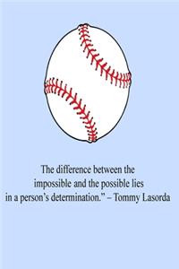 The Difference Between Possible And Impossible Lies In a Person's Determination - Tommy Lasorda