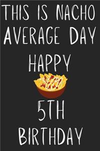 This Is Nacho Average Day Happy 5th Birthday