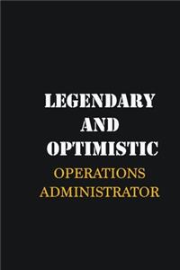 Legendary and Optimistic Operations Administrator