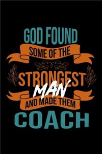 God found some of the strongest and made them coach