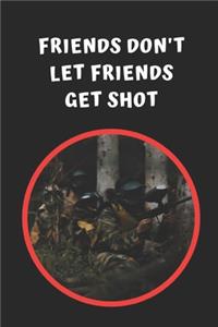 Friends Don't Let Friends Get Shot