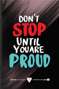 Don't Stop Until You Are Proud