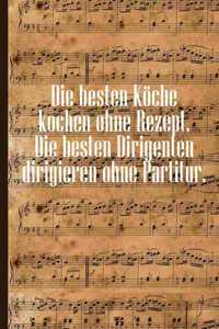 Die besten Köche kochen ohne Rezept Die besten Dirigenten dirigieren ohne Partitur
