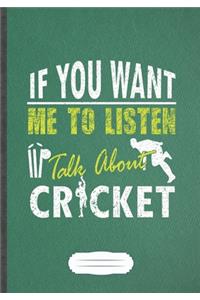 If You Want Me To Listen Talk About Cricket