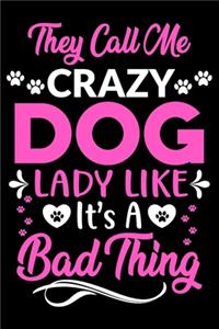 They call me crazy dog lady like.It's a bad thing