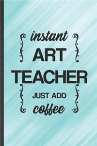 Instant Art Teacher Just Add Coffee