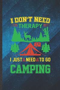 I Don't Need Therapy I Just Need to Go Camping