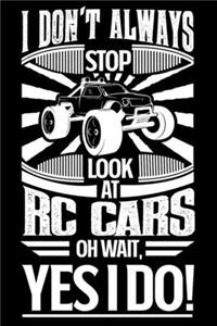 I Don't Always Stop Look At RC Cars OH Wait Yes I Do