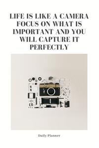 Life is Like a Camera Focus on What is Important and You Will Capture It Perfectly